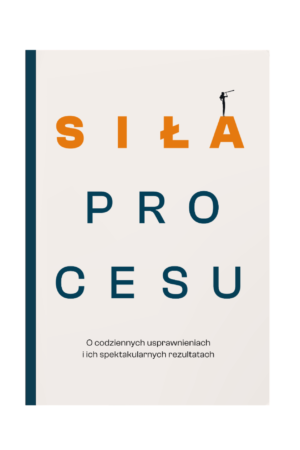 Siła procesu. O codziennych usprawnieniach i spektakularnych rezultatach